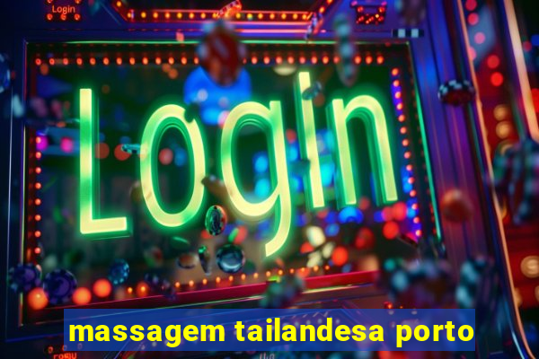 massagem tailandesa porto